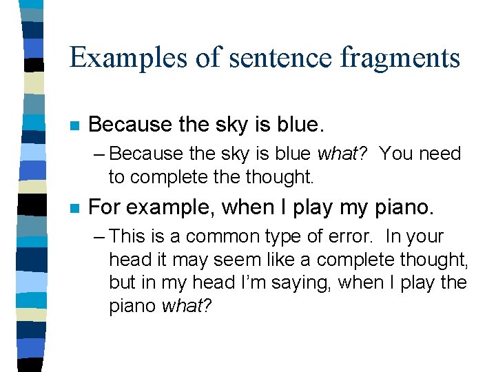 Examples of sentence fragments n Because the sky is blue. – Because the sky