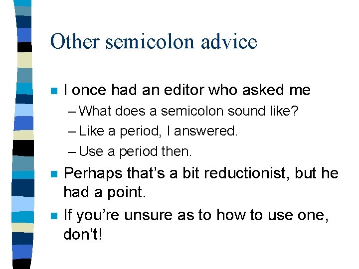 Other semicolon advice n I once had an editor who asked me – What