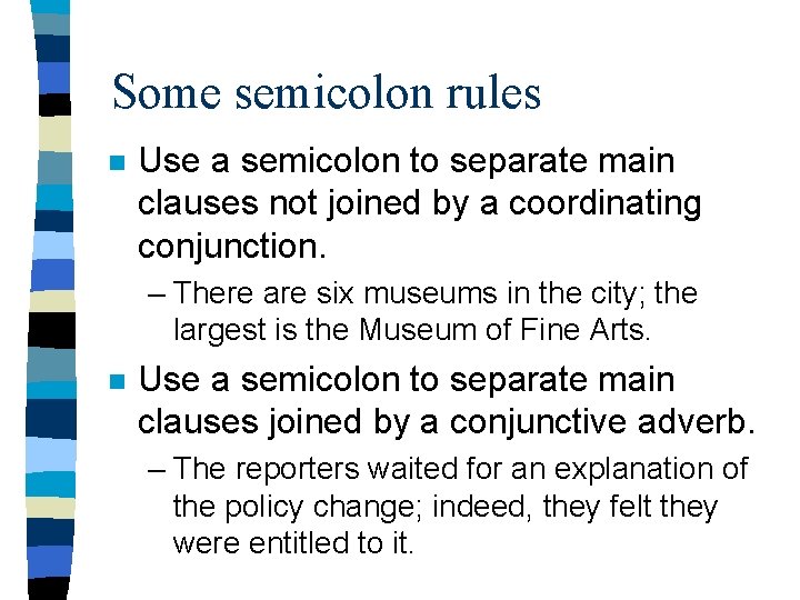 Some semicolon rules n Use a semicolon to separate main clauses not joined by