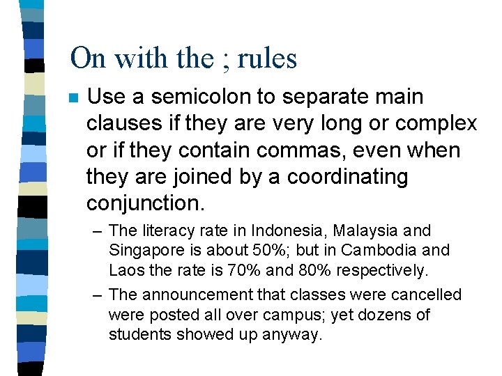 On with the ; rules n Use a semicolon to separate main clauses if