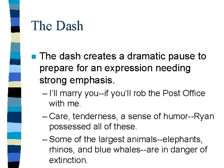 The Dash n The dash creates a dramatic pause to prepare for an expression