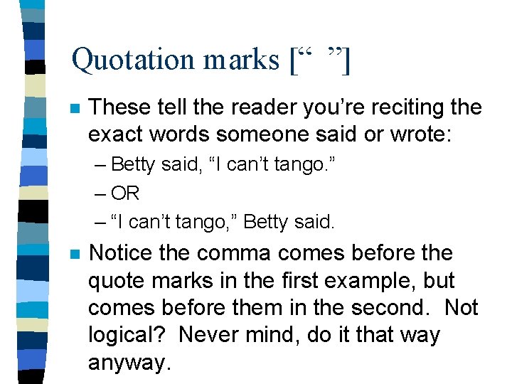 Quotation marks [“ ”] n These tell the reader you’re reciting the exact words