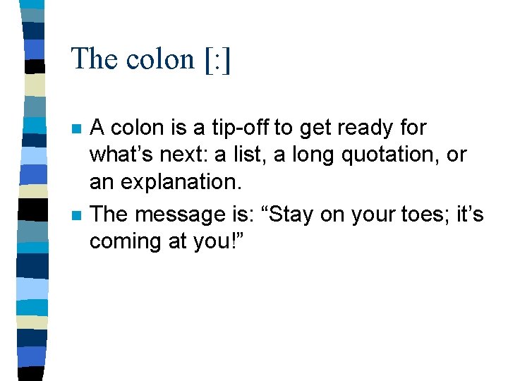 The colon [: ] n n A colon is a tip-off to get ready