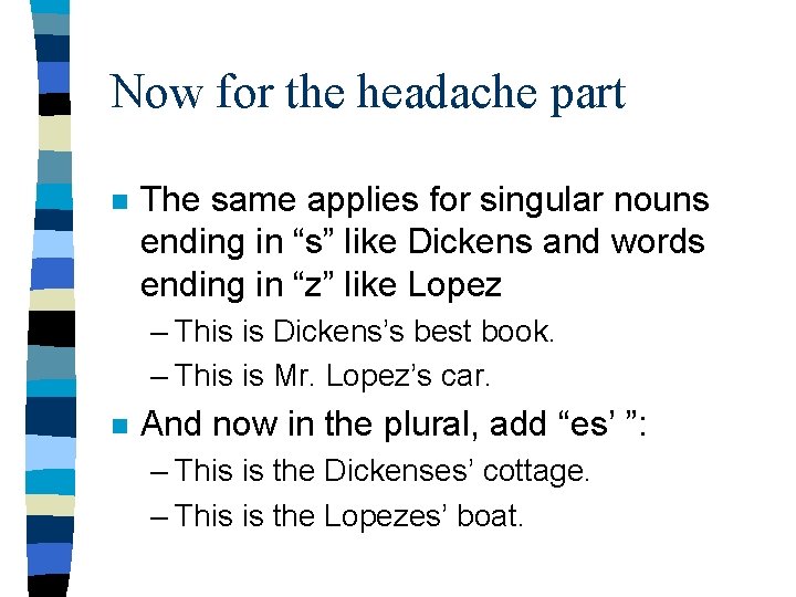 Now for the headache part n The same applies for singular nouns ending in