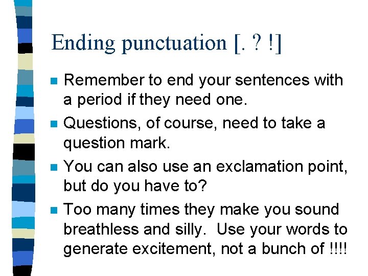 Ending punctuation [. ? !] n n Remember to end your sentences with a