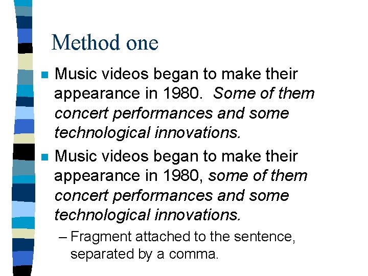 Method one n n Music videos began to make their appearance in 1980. Some