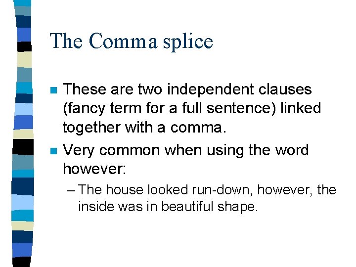 The Comma splice n n These are two independent clauses (fancy term for a