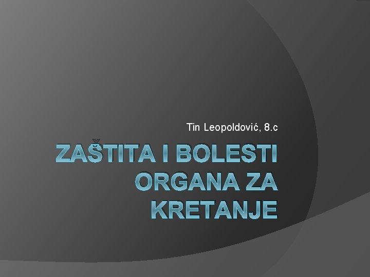 Tin Leopoldović, 8. c ZAŠTITA I BOLESTI ORGANA ZA KRETANJE 