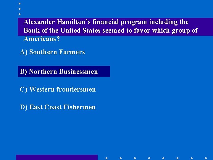 Alexander Hamilton’s financial program including the Bank of the United States seemed to favor