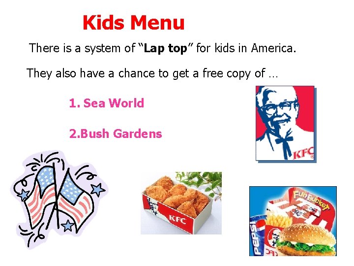 Kids Menu There is a system of “Lap top” for kids in America. They