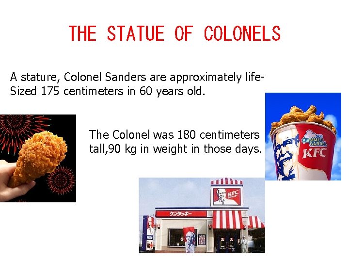 THE STATUE OF COLONELS A stature, Colonel Sanders are approximately life. Sized 175 centimeters