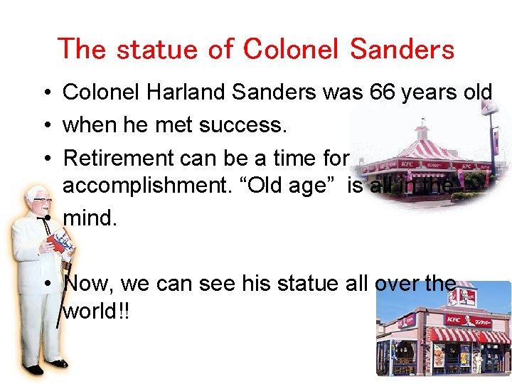 The statue of Colonel Sanders • Colonel Harland Sanders was 66 years old •