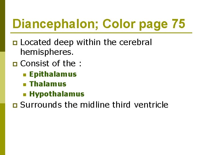 Diancephalon; Color page 75 Located deep within the cerebral hemispheres. p Consist of the