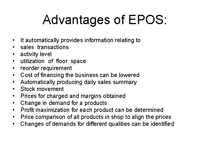 Advantages of EPOS: • • • • It automatically provides information relating to sales