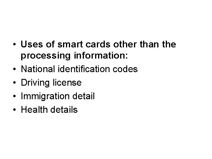  • Uses of smart cards other than the processing information: • National identification