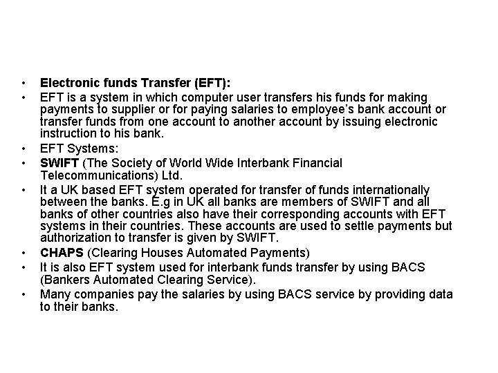  • • Electronic funds Transfer (EFT): EFT is a system in which computer