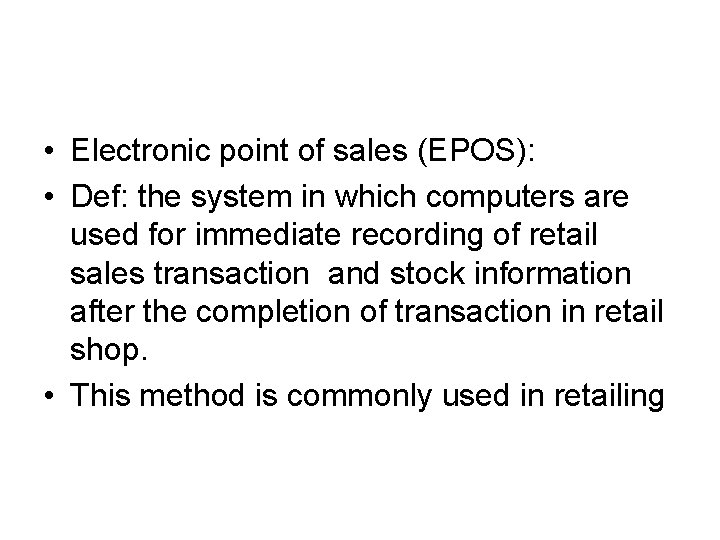  • Electronic point of sales (EPOS): • Def: the system in which computers