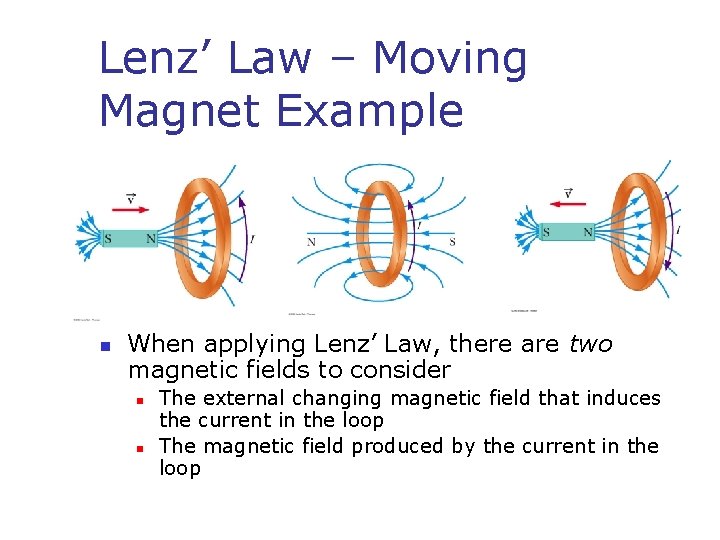 Lenz’ Law – Moving Magnet Example n When applying Lenz’ Law, there are two