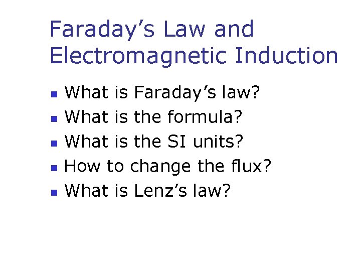 Faraday’s Law and Electromagnetic Induction n n What is Faraday’s law? What is the