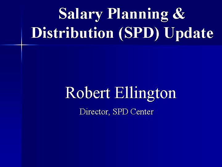 Salary Planning & Distribution (SPD) Update Robert Ellington Director, SPD Center 
