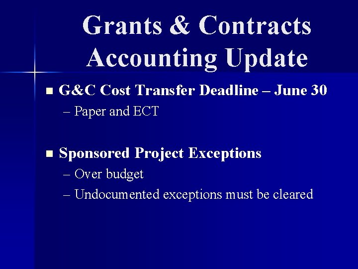 Grants & Contracts Accounting Update n G&C Cost Transfer Deadline – June 30 –