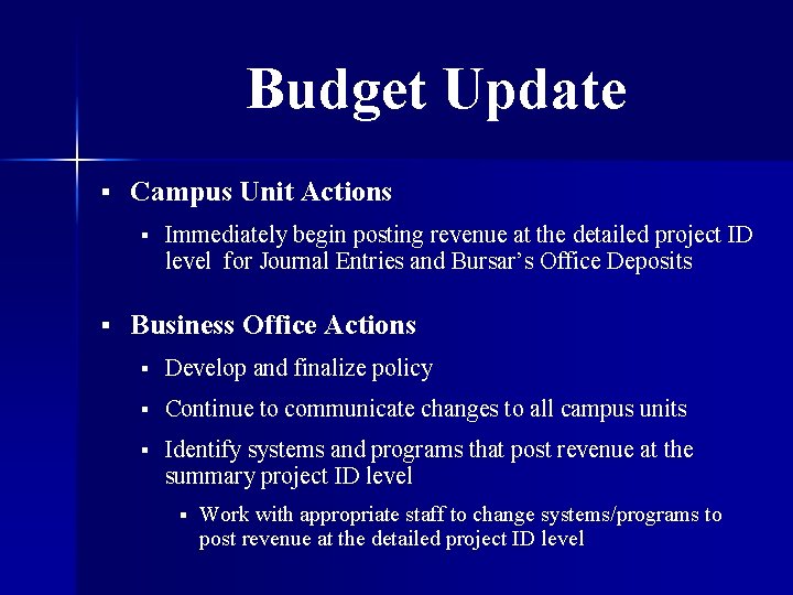 Budget Update § Campus Unit Actions § § Immediately begin posting revenue at the
