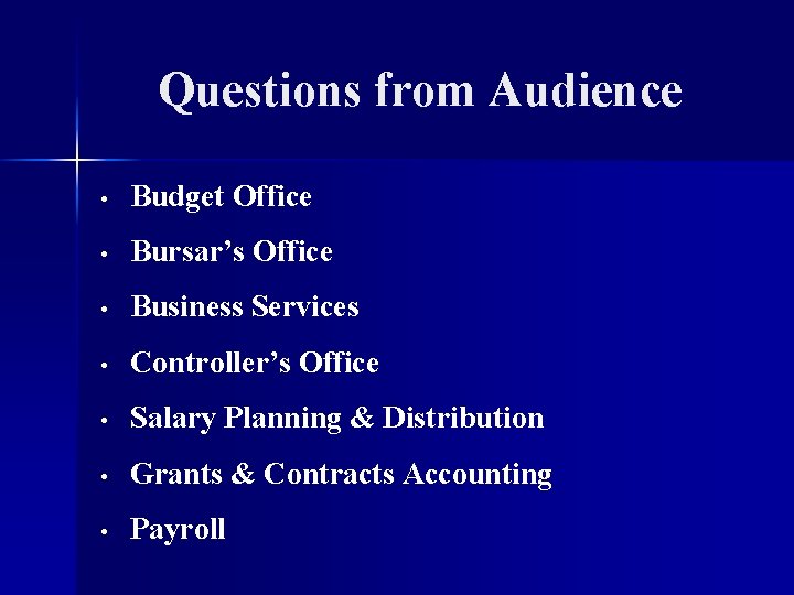 Questions from Audience • Budget Office • Bursar’s Office • Business Services • Controller’s