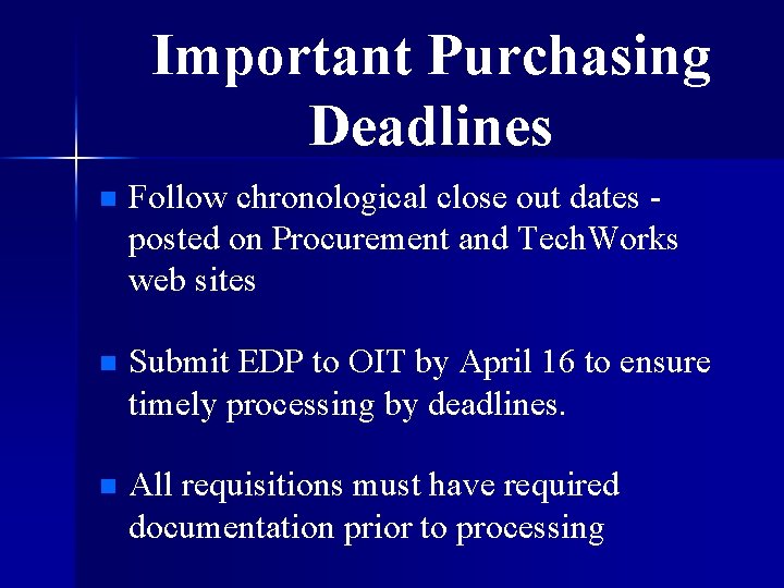 Important Purchasing Deadlines n Follow chronological close out dates posted on Procurement and Tech.