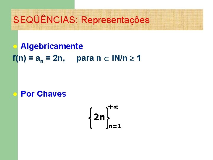 SEQÜÊNCIAS: Representações Algebricamente f(n) = an = 2 n, para n lΝ/n 1 l