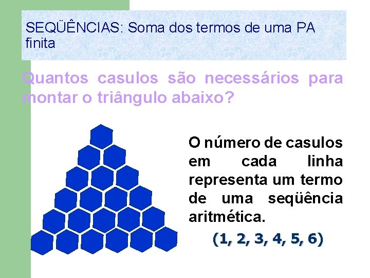 SEQÜÊNCIAS: Soma dos termos de uma PA finita Quantos casulos são necessários para montar