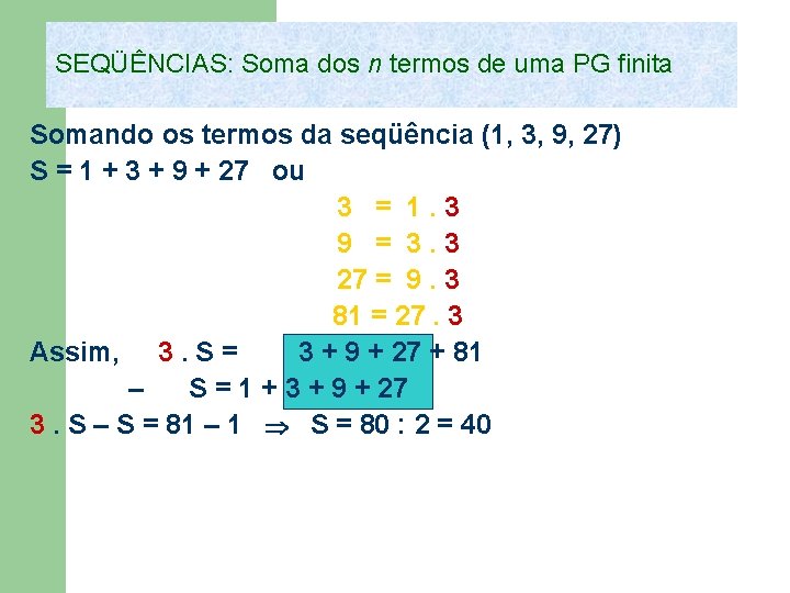 SEQÜÊNCIAS: Soma dos n termos de uma PG finita Somando os termos da seqüência