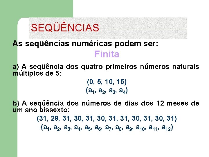 SEQÜÊNCIAS As seqüências numéricas podem ser: Finita a) A seqüência dos quatro primeiros números