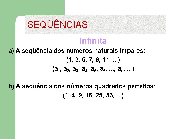 SEQÜÊNCIAS Infinita a) A seqüência dos números naturais ímpares: (1, 3, 5, 7, 9,