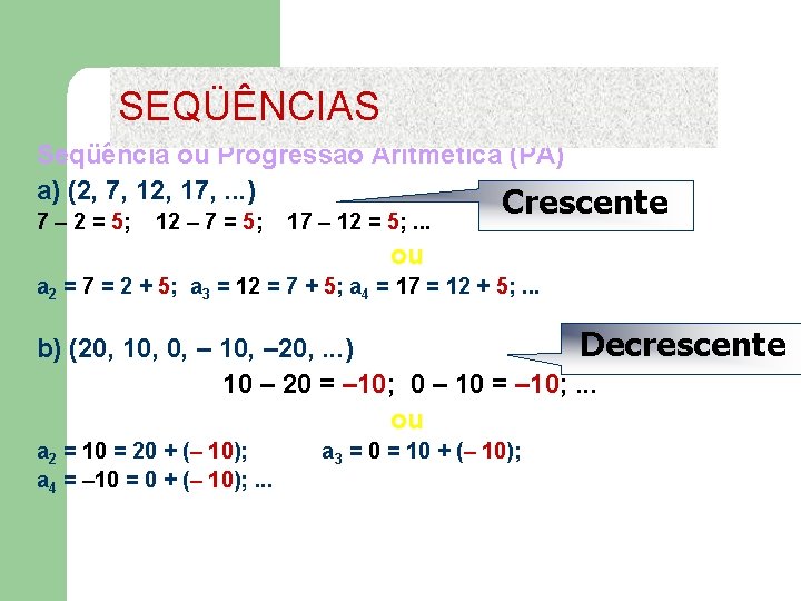 SEQÜÊNCIAS Seqüência ou Progressão Aritmética (PA) a) (2, 7, 12, 17, . . .