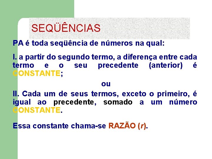 SEQÜÊNCIAS PA é toda seqüência de números na qual: I. a partir do segundo