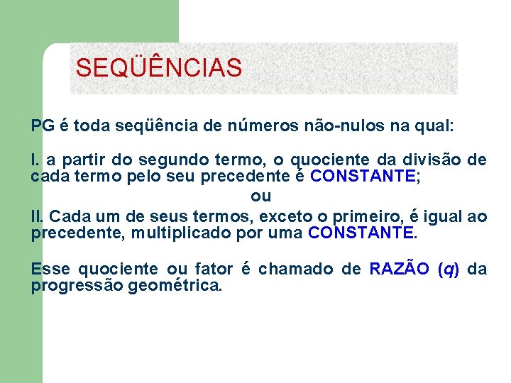 SEQÜÊNCIAS PG é toda seqüência de números não-nulos na qual: I. a partir do