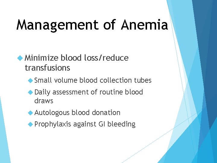 Management of Anemia Minimize blood loss/reduce transfusions Small volume blood collection tubes Daily assessment