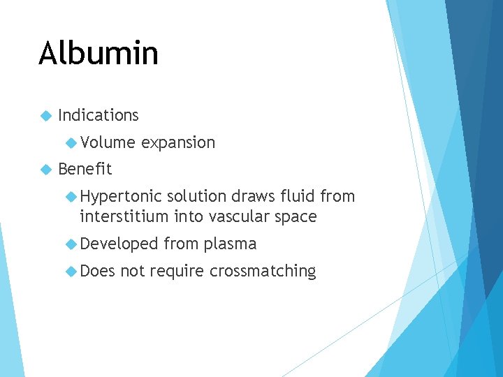 Albumin Indications Volume expansion Benefit Hypertonic solution draws fluid from interstitium into vascular space