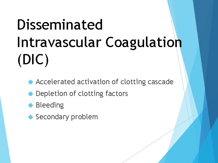 Disseminated Intravascular Coagulation (DIC) Accelerated activation of clotting cascade Depletion of clotting factors Bleeding