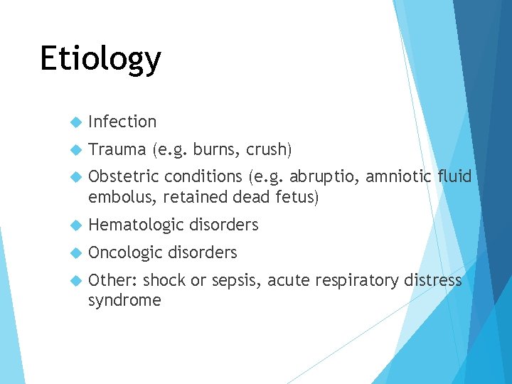 Etiology Infection Trauma (e. g. burns, crush) Obstetric conditions (e. g. abruptio, amniotic fluid
