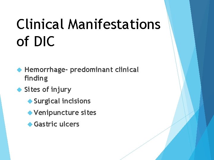 Clinical Manifestations of DIC Hemorrhage- predominant clinical finding Sites of injury Surgical incisions Venipuncture