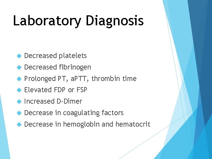 Laboratory Diagnosis Decreased platelets Decreased fibrinogen Prolonged PT, a. PTT, thrombin time Elevated FDP