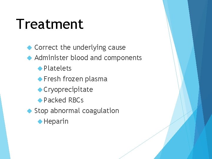 Treatment Correct the underlying cause Administer blood and components Platelets Fresh frozen plasma Cryoprecipitate