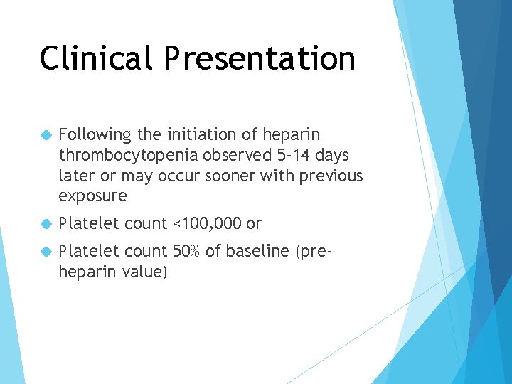 Clinical Presentation Following the initiation of heparin thrombocytopenia observed 5 -14 days later or