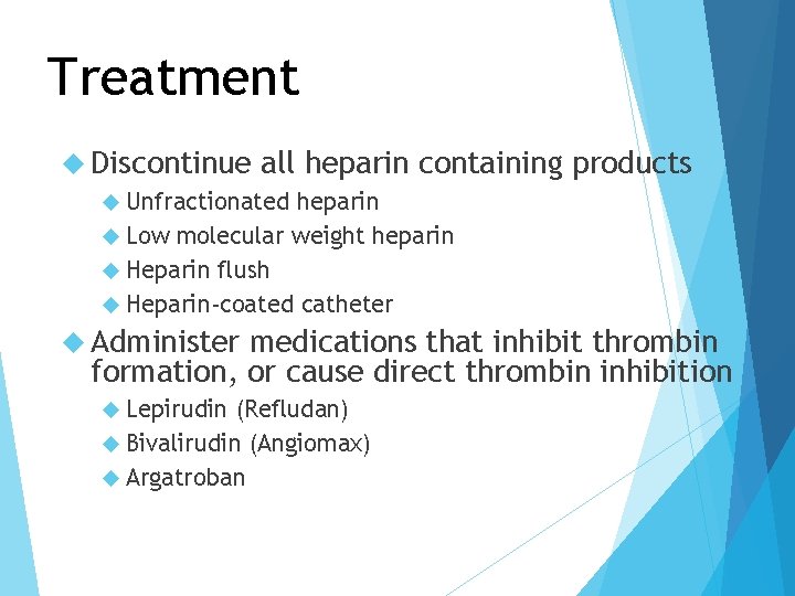 Treatment Discontinue all heparin containing Unfractionated heparin Low molecular weight heparin Heparin flush Heparin-coated