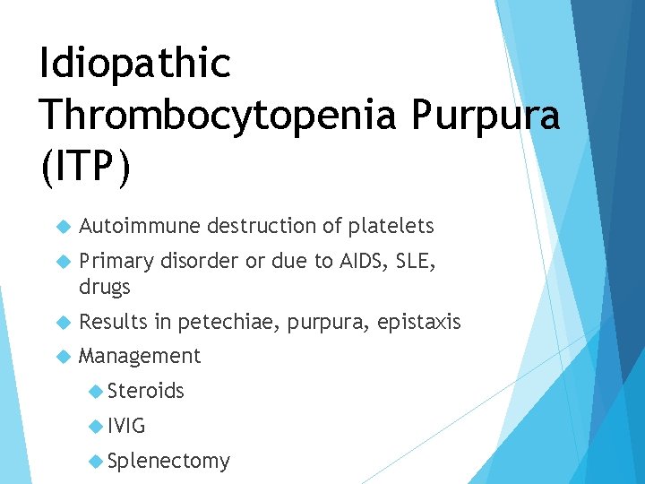 Idiopathic Thrombocytopenia Purpura (ITP) Autoimmune destruction of platelets Primary disorder or due to AIDS,