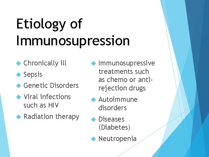 Etiology of Immunosupression Chronically ill Sepsis Genetic Disorders Viral infections such as HIV Radiation