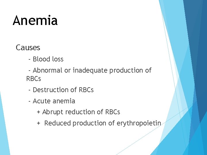 Anemia Causes - Blood loss - Abnormal or inadequate production of RBCs - Destruction