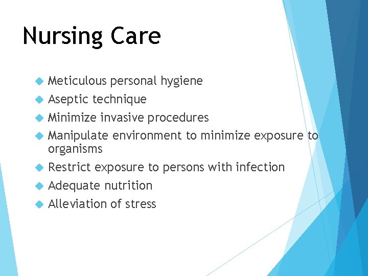 Nursing Care Meticulous personal hygiene Aseptic technique Minimize invasive procedures Manipulate environment to minimize