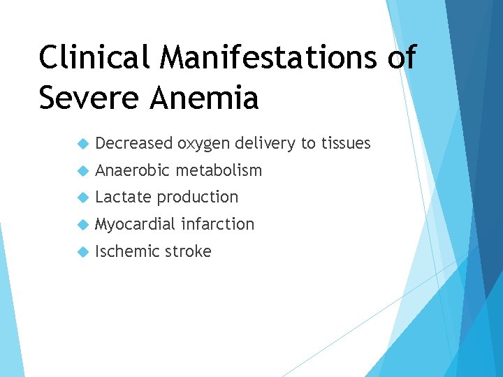 Clinical Manifestations of Severe Anemia Decreased oxygen delivery to tissues Anaerobic metabolism Lactate production